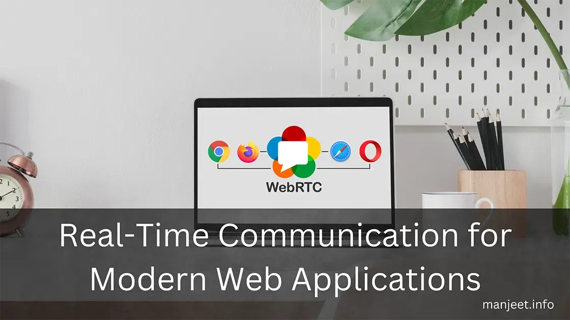 Understanding WebRTC: Real-Time Communication for Modern Web Applications