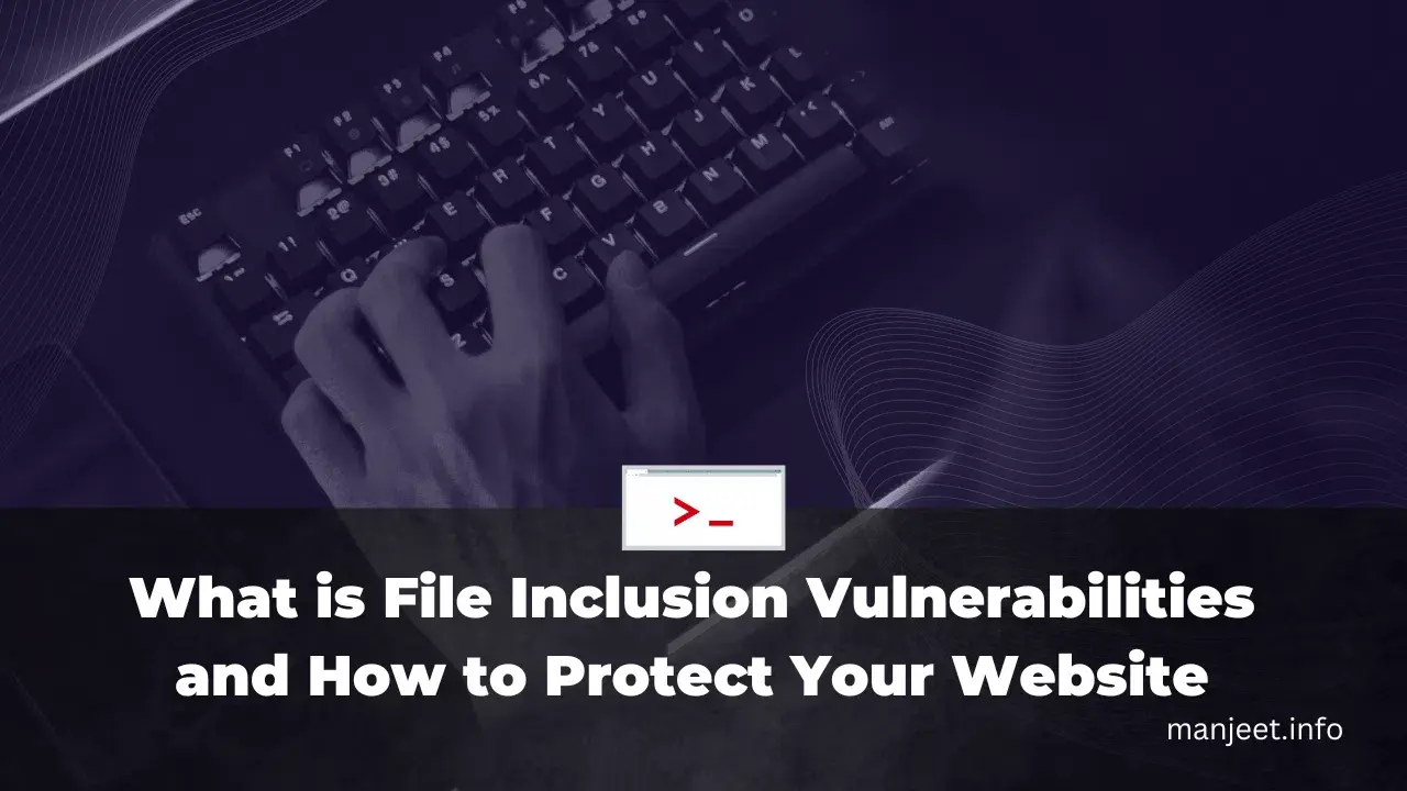 What is File Inclusion Vulnerability and How to Protect Your Website